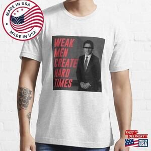 Weak Men Create Hard Times Justin Trudeau Essential T-Shirt